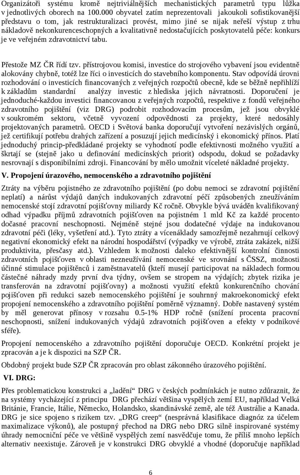 nedostačujících poskytovatelů péče: konkurs je ve veřejném zdravotnictví tabu. Přestože MZ ČR řídí tzv.