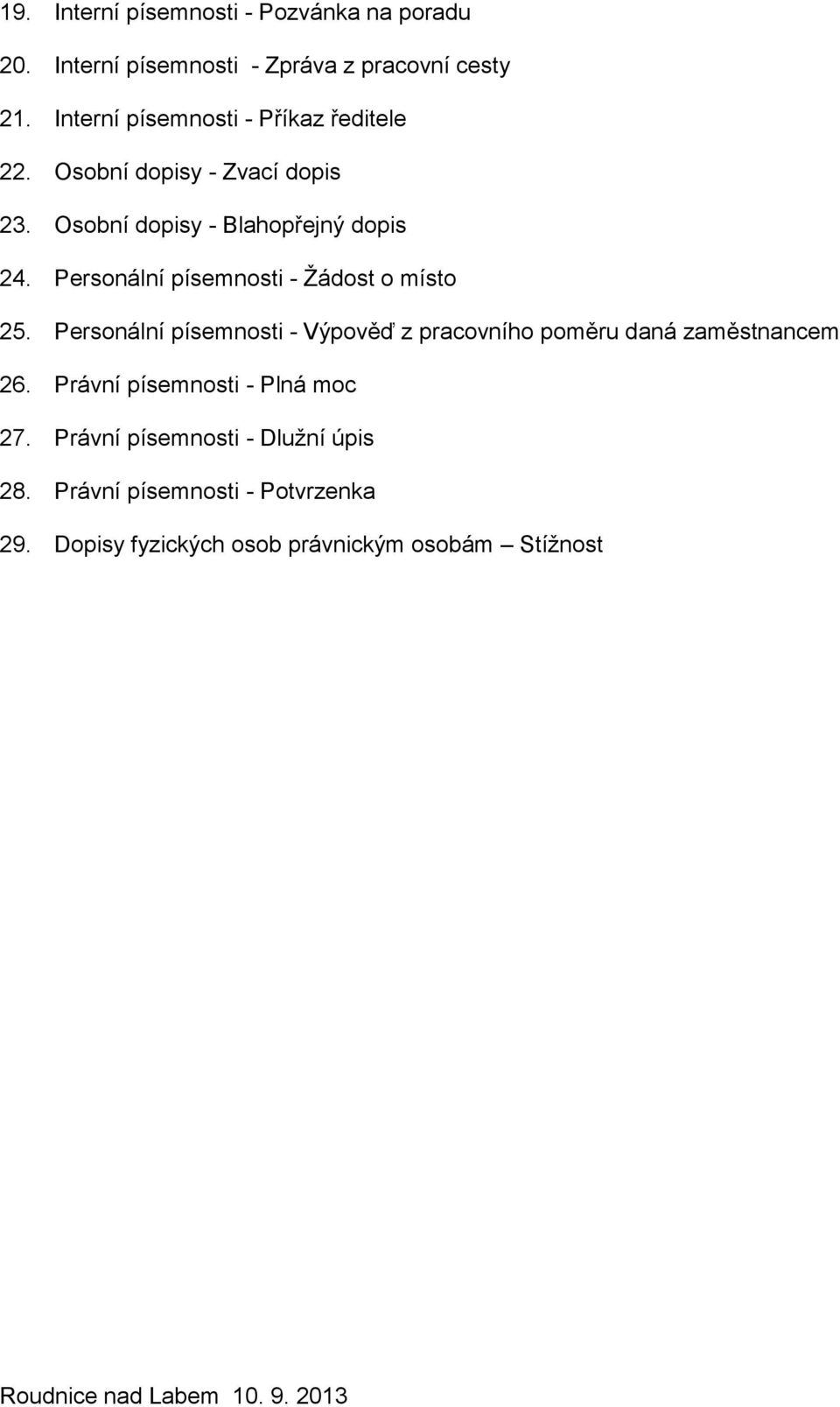 Personální písemnosti - Žádost o místo 25. Personální písemnosti - Výpověď z pracovního poměru daná zaměstnancem 26.