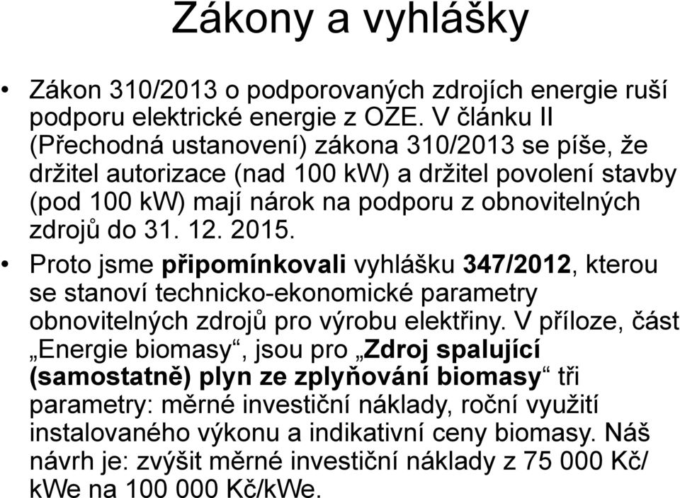 do 31. 12. 2015. Proto jsme připomínkovali vyhlášku 347/2012, kterou se stanoví technicko-ekonomické parametry obnovitelných zdrojů pro výrobu elektřiny.