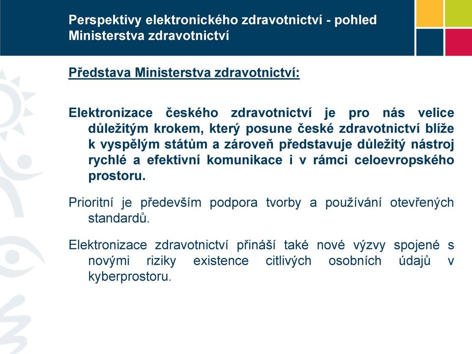 rámci celoevropského prostoru. Prioritní je především podpora tvorby a používání otevřených standardů.