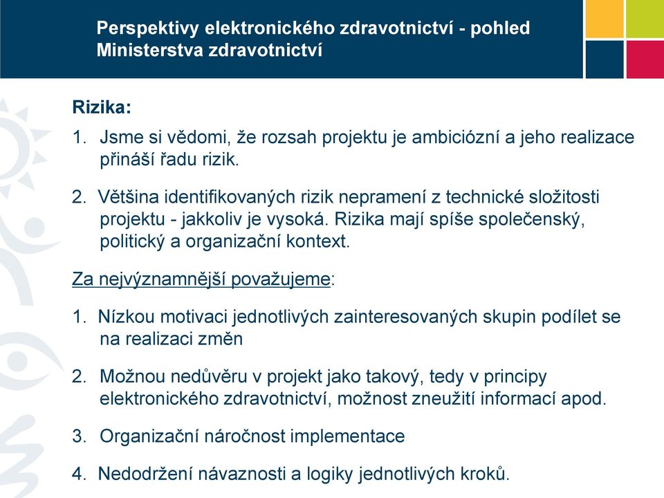 Rizika mají spíše společenský, politický a organizační kontext. Za nejvýznamnější považujeme: 1.