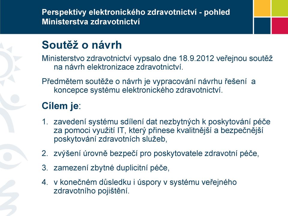 zavedení systému sdílení dat nezbytných k poskytování péče za pomoci využití IT, který přinese kvalitnější a bezpečnější poskytování