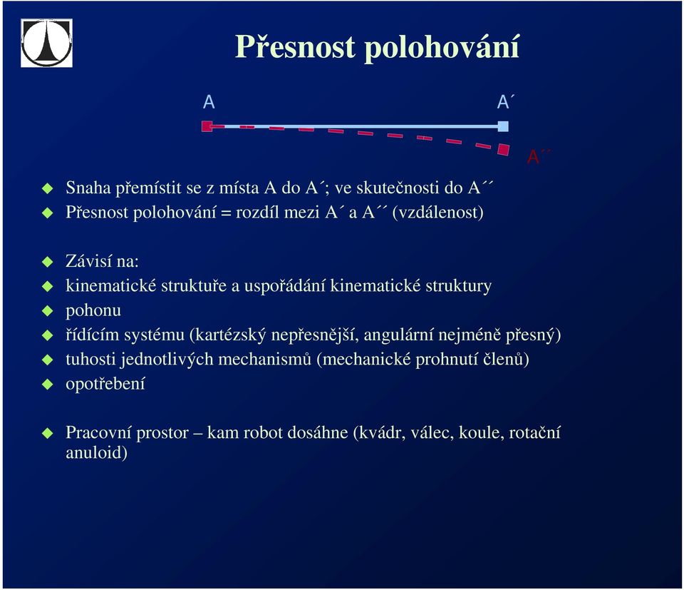 pohonu řídícím systému (kartézský nepřesnější, angulární nejméně přesný) tuhosti jednotlivých mechanismů