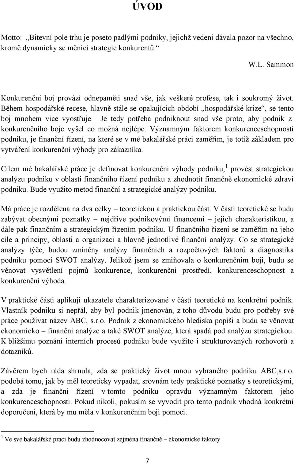 Během hospodářské recese, hlavně stále se opakujících období hospodářské krize, se tento boj mnohem více vyostřuje.