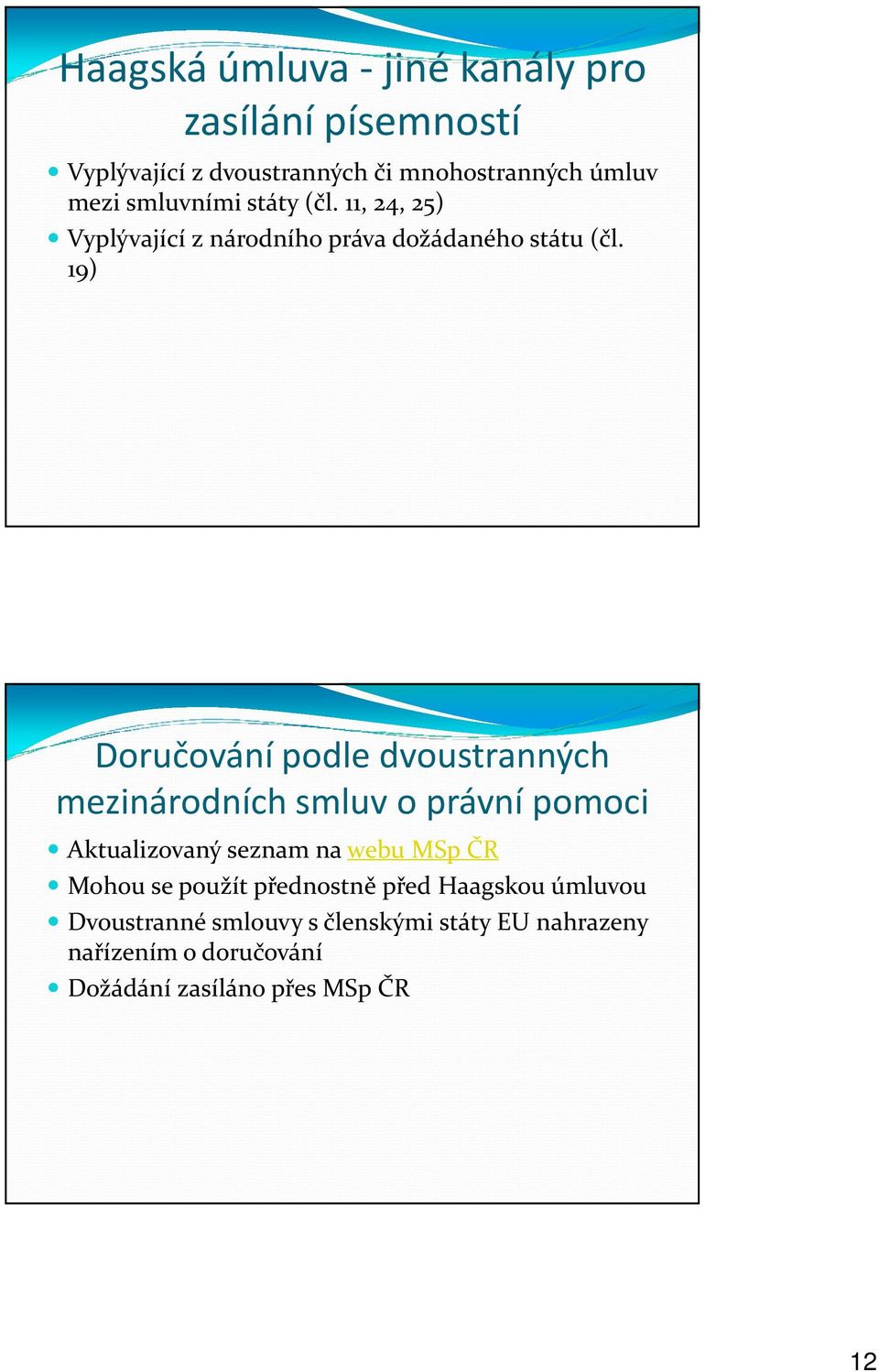 19) Doručování podle dvoustranných mezinárodních smluv o právní pomoci Aktualizovaný seznam na webu MSp ČR Mohou