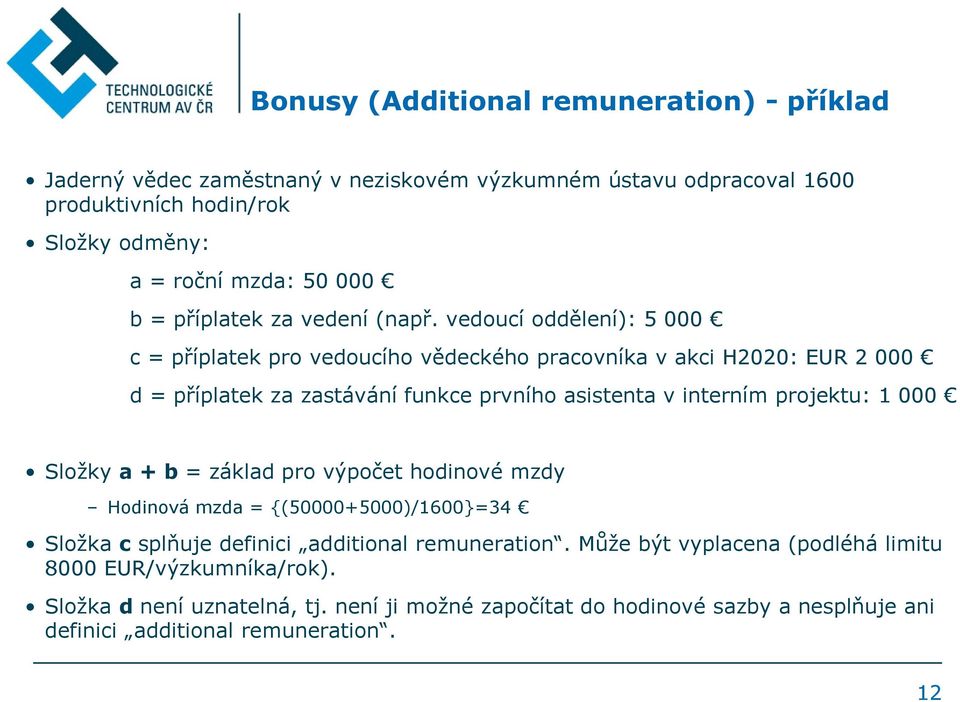 vedoucí oddělení): 5 000 c = příplatek pro vedoucího vědeckého pracovníka v akci H2020: EUR 2 000 d= příplatek za zastávání funkce prvního asistenta v interním projektu: 1 000