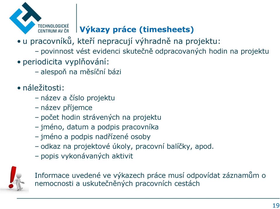 strávených na projektu jméno, datum a podpis pracovníka jméno a podpis nadřízené osoby odkaz na projektové úkoly, pracovní balíčky,