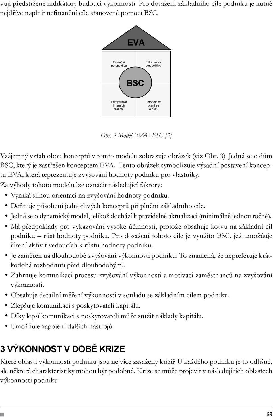 Tento obrázek symbolizuje výsadní postavení konceptu EVA, která reprezentuje zvyšování hodnoty podniku pro vlastníky.