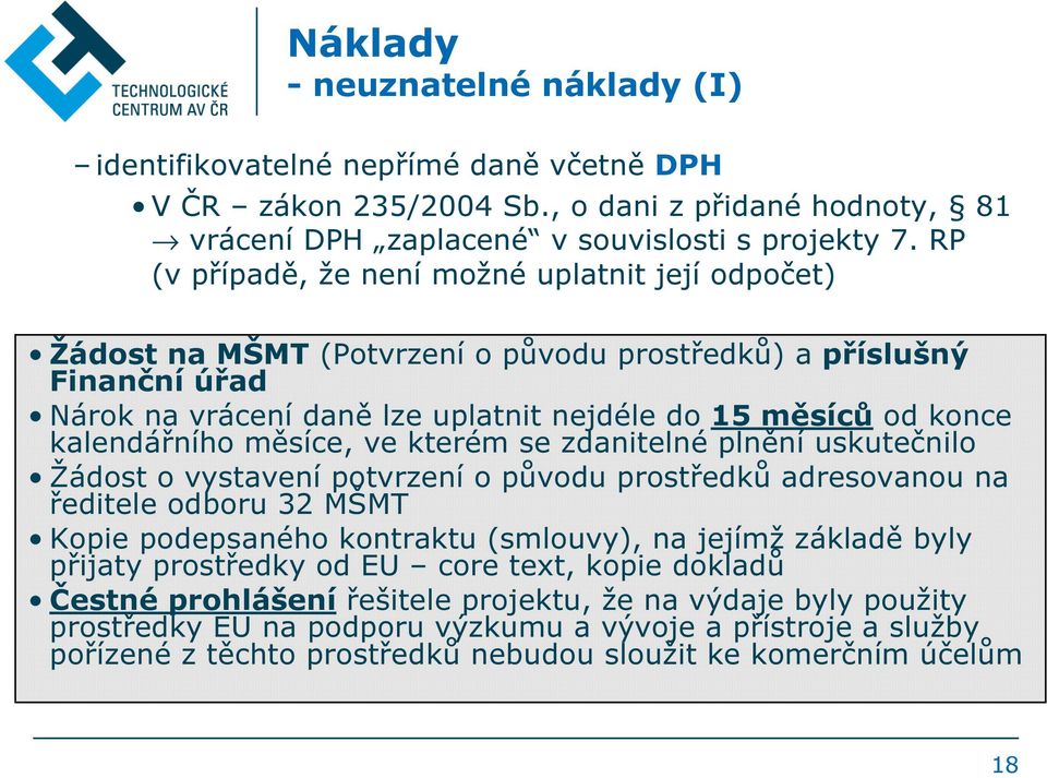 kalendářního měsíce, ve kterém se zdanitelné plnění uskutečnilo Žádost o vystavení potvrzení o původu prostředků adresovanou na ředitele odboru 32 MŠMT Kopie podepsaného kontraktu (smlouvy), na