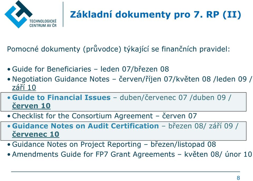 Guidance Notes červen/říjen 07/květen 08 /leden 09 / září 10 Guide to Financial Issues duben/červenec 07 /duben 09 / červen 10