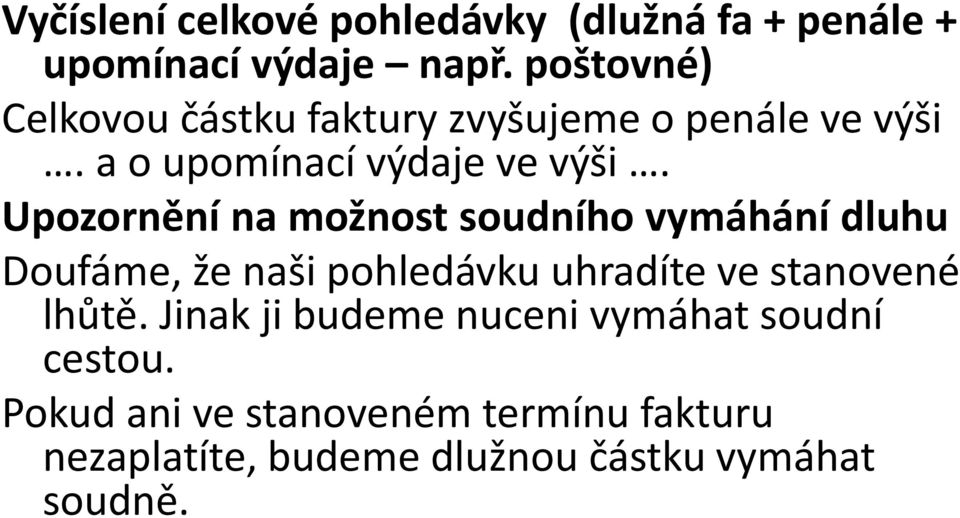 Upozornění na možnost soudního vymáhání dluhu Doufáme, že naši pohledávku uhradíte ve stanovené lhůtě.