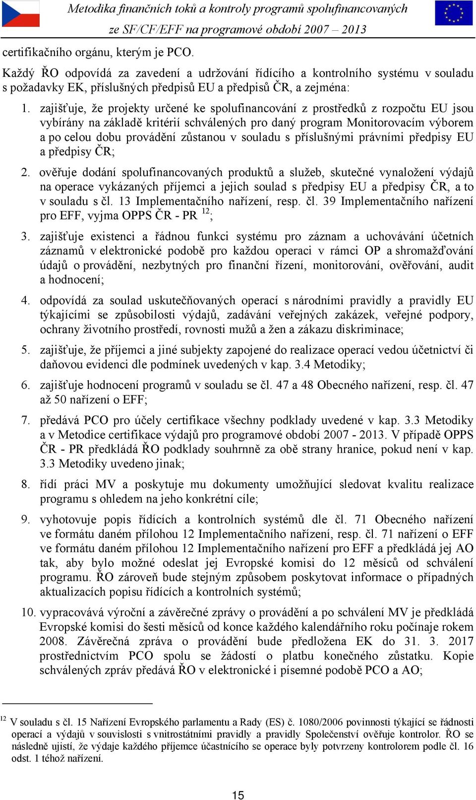 souladu s příslušnými právními předpisy EU a předpisy ČR; 2.