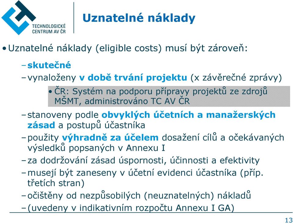 výhradně za účelem dosažení cílů a očekávaných výsledků popsaných v Annexu I za dodržování zásad úspornosti, účinnosti a efektivity musejí být