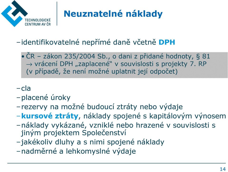 RP (v případě, že není možné uplatnit její odpočet) cla placené úroky rezervy na možné budoucí ztráty nebo výdaje kursové