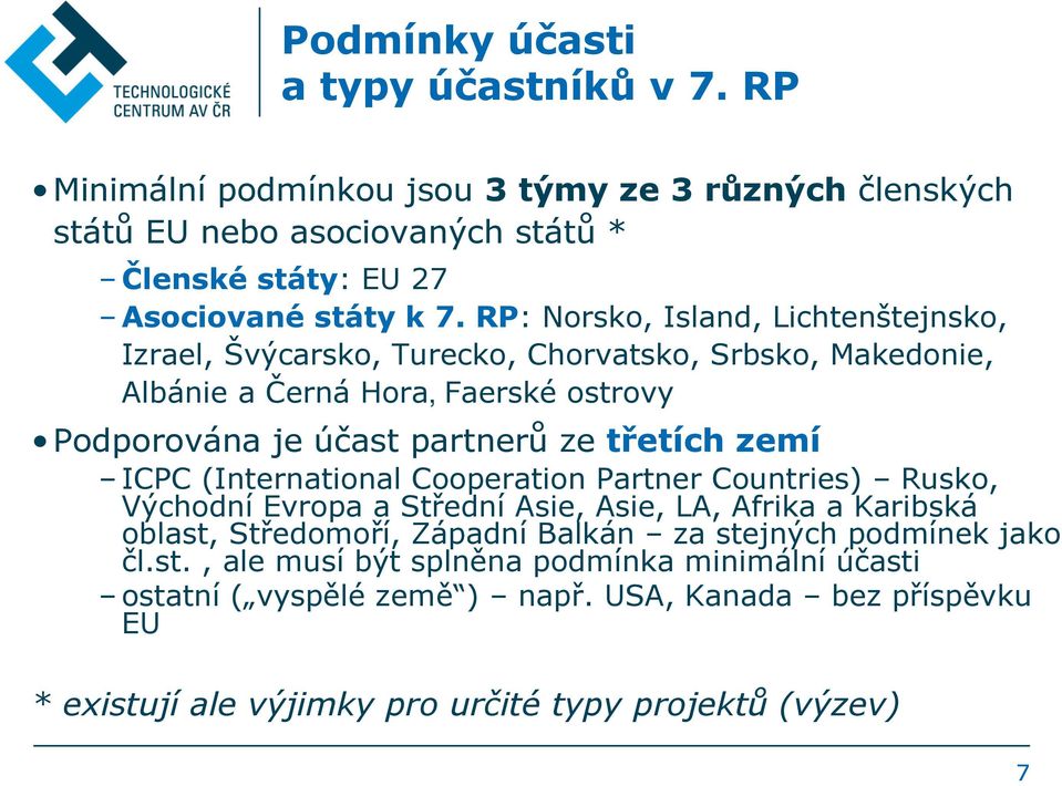 zemí ICPC (International Cooperation Partner Countries) Rusko, Východní Evropa a Střední Asie, Asie, LA, Afrika a Karibská oblast, Středomoří, Západní Balkán za stejných