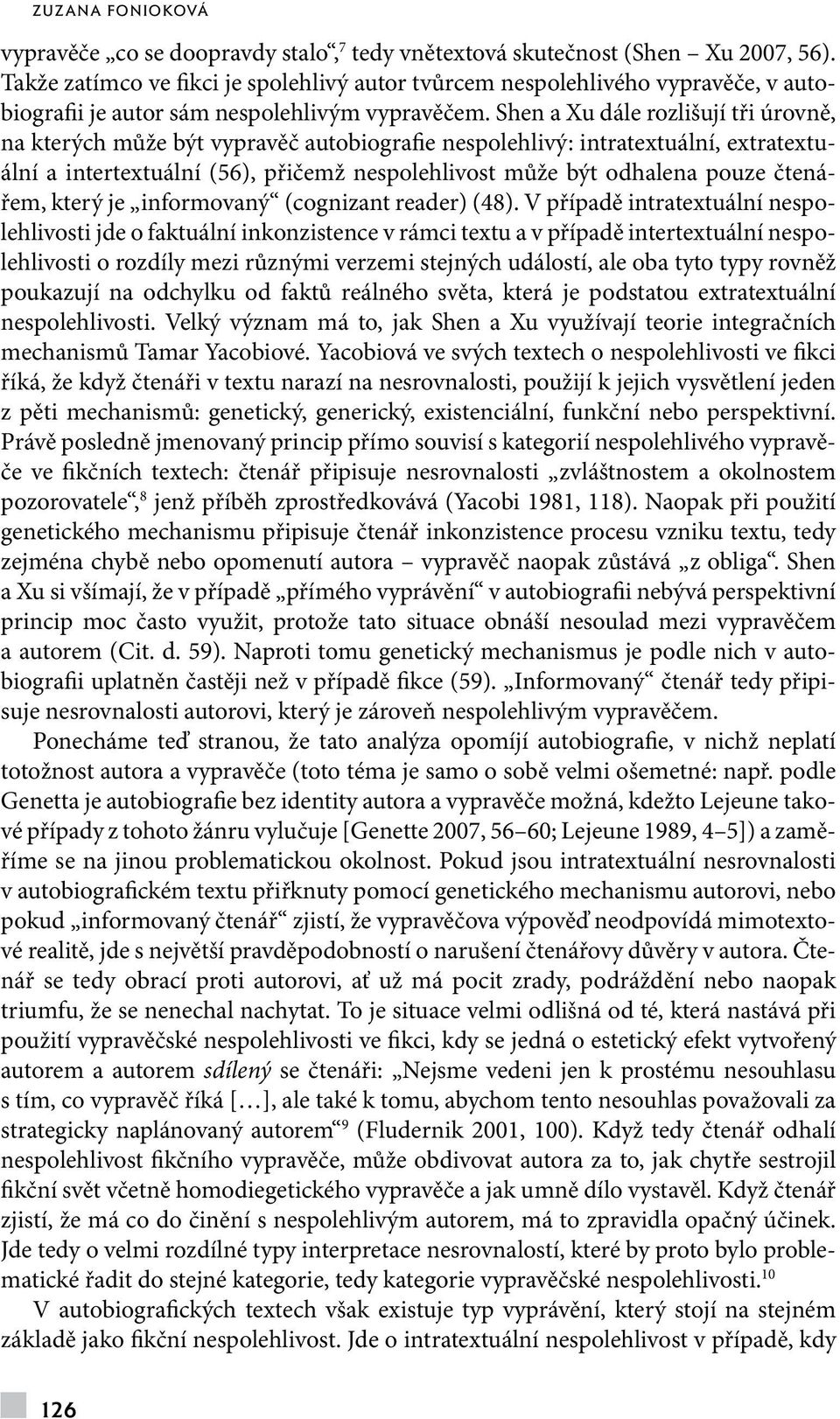 Shen a Xu dále rozlišují tři úrovně, na kterých může být vypravěč autobiografie nespolehlivý: intratextuální, extratextuální a intertextuální (56), přičemž nespolehlivost může být odhalena pouze