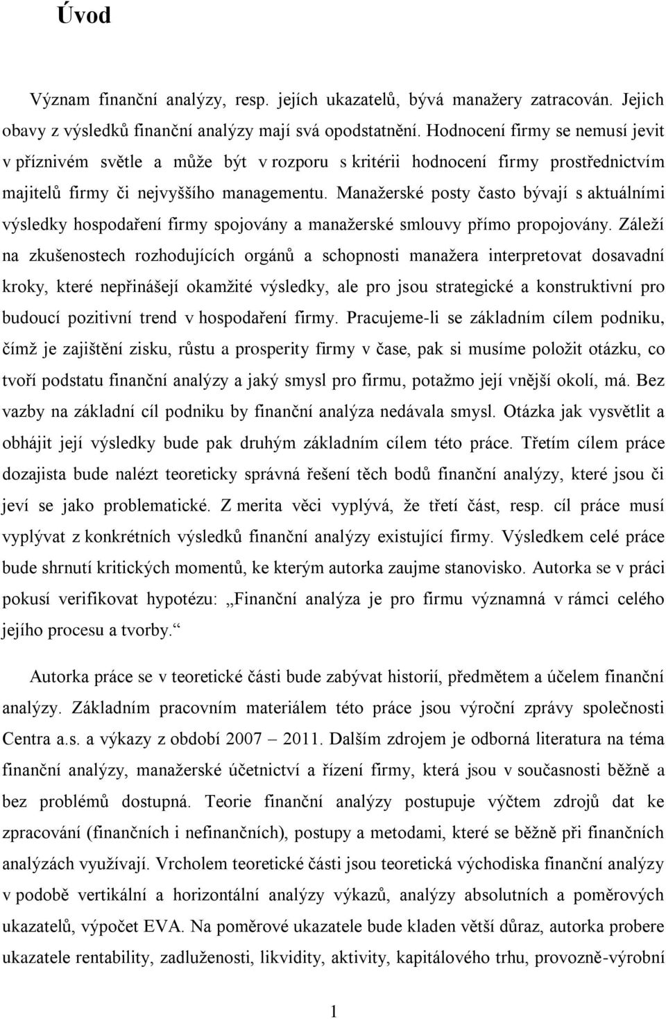 Manažerské posty často bývají s aktuálními výsledky hospodaření firmy spojovány a manažerské smlouvy přímo propojovány.