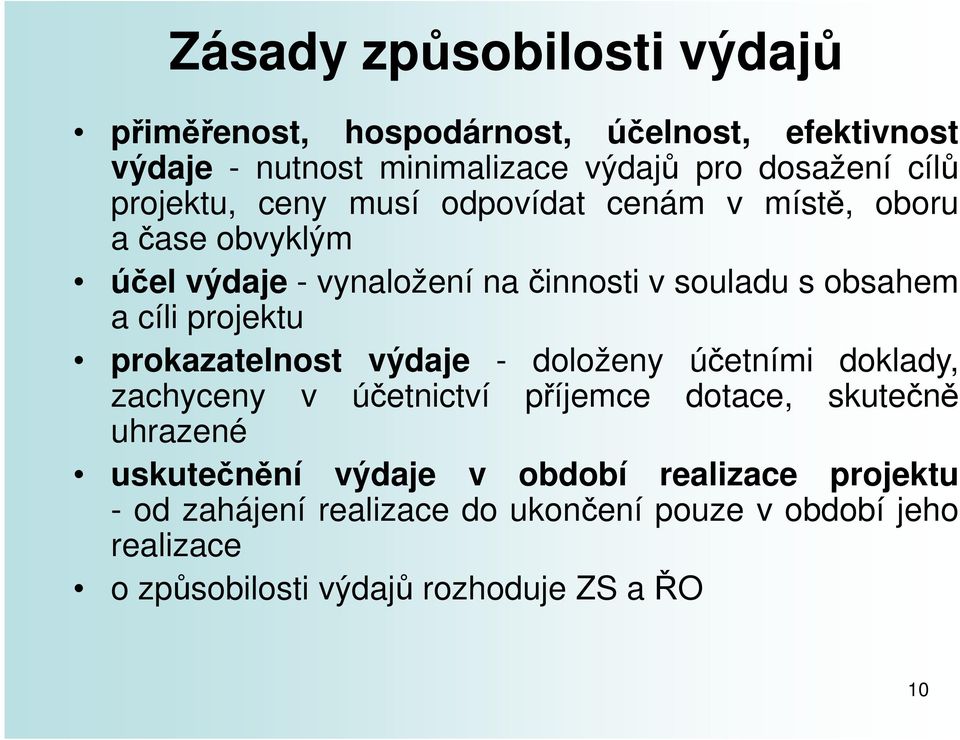 projektu prokazatelnost výdaje - doloženy účetními doklady, zachyceny v účetnictví příjemce dotace, skutečně uhrazené uskutečnění