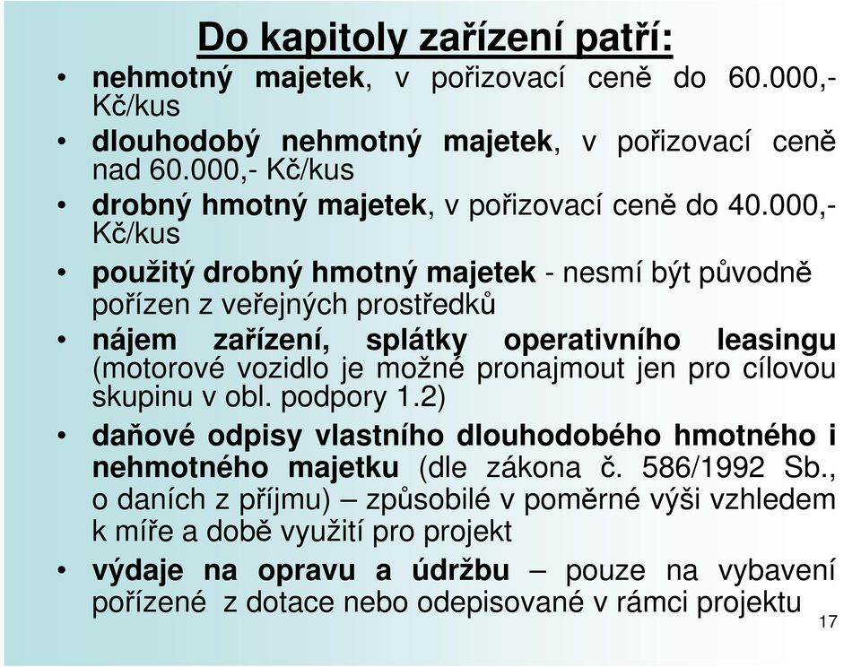 000,- Kč/kus použitý drobný hmotný majetek - nesmí být původně pořízen z veřejných prostředků nájem zařízení, splátky operativního leasingu (motorové vozidlo je možné