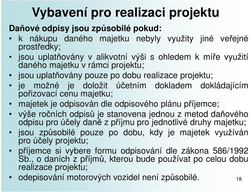 plánu příjemce; výše ročních odpisů je stanovena jednou z metod daňového odpisu pro účely daně z příjmu pro jednotlivé druhy majetku; jsou způsobilé pouze po dobu, kdy je majetek využíván pro