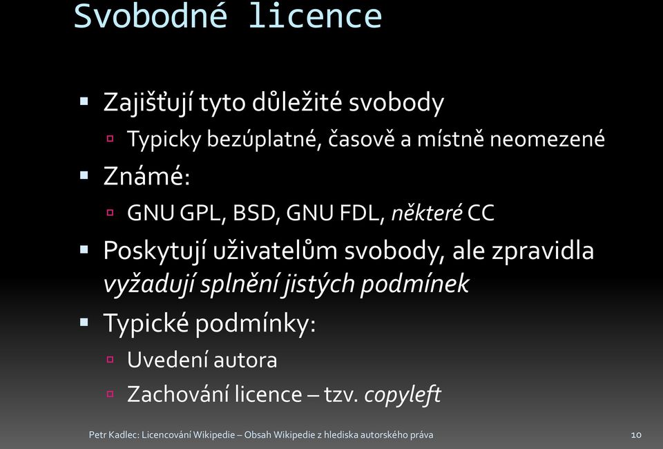 zpravidla vyžadují splnění jistých podmínek Typické podmínky: Uvedení autora Zachování