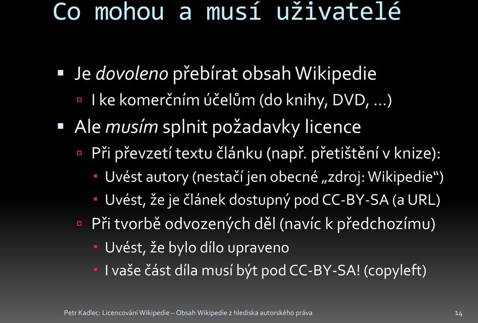 přetištění v knize): Uvést autory (nestačí jen obecné zdroj: Wikipedie ) Uvést, že je článek dostupný pod CC-BY-SA (a URL)