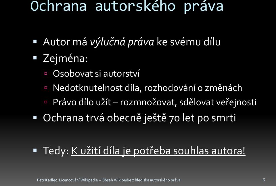 sdělovat veřejnosti Ochrana trvá obecně ještě 70 let po smrti Tedy: K užití díla je