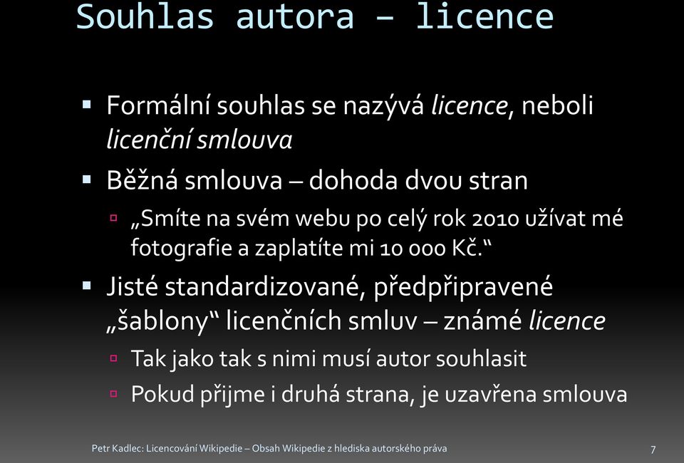 Jisté standardizované, předpřipravené šablony licenčních smluv známé licence Tak jako tak s nimi musí autor