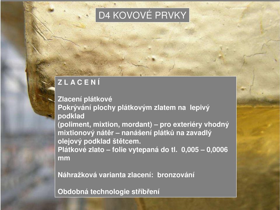 nanášení plátků na zavadlý olejový podklad štětcem.