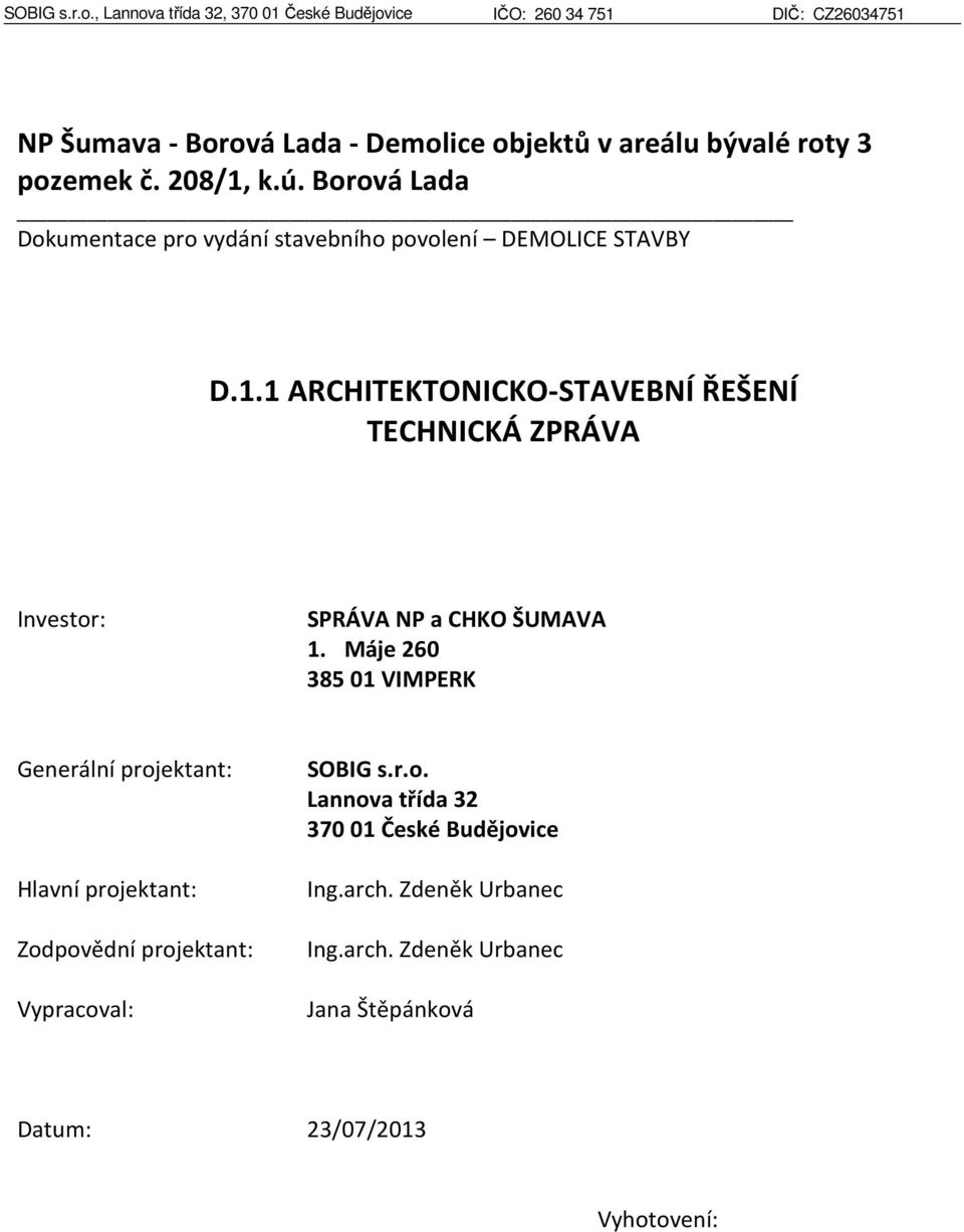 pozemek č. 208/1, k.ú. Borová Lada Dokumentace pro vydání stavebního povolení DEMOLICE STAVBY D.1.1 ARCHITEKTONICKO-STAVEBNÍ ŘEŠENÍ TECHNICKÁ ZPRÁVA Investor: SPRÁVA NP a CHKO ŠUMAVA 1.