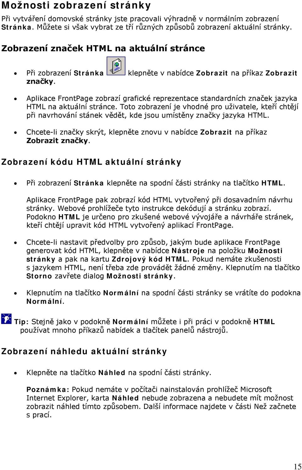 Aplikace FrontPage zobrazí grafické reprezentace standardních značek jazyka HTML na aktuální stránce.