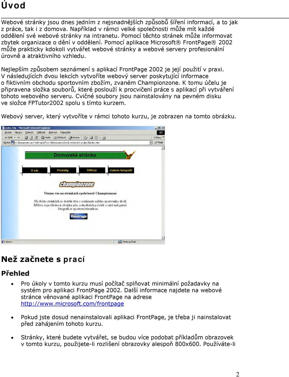 Pomocí aplikace Microsoft FrontPage 2002 může prakticky kdokoli vytvářet webové stránky a webové servery profesionální úrovně a atraktivního vzhledu.