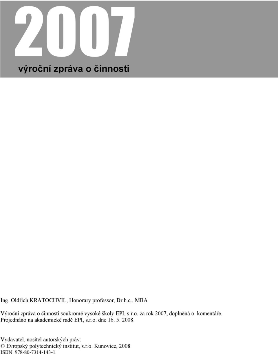 , MBA Výroční zpráva o činnosti soukromé vysoké školy EPI, s.r.o. za rok 2007, doplněná o komentáře.