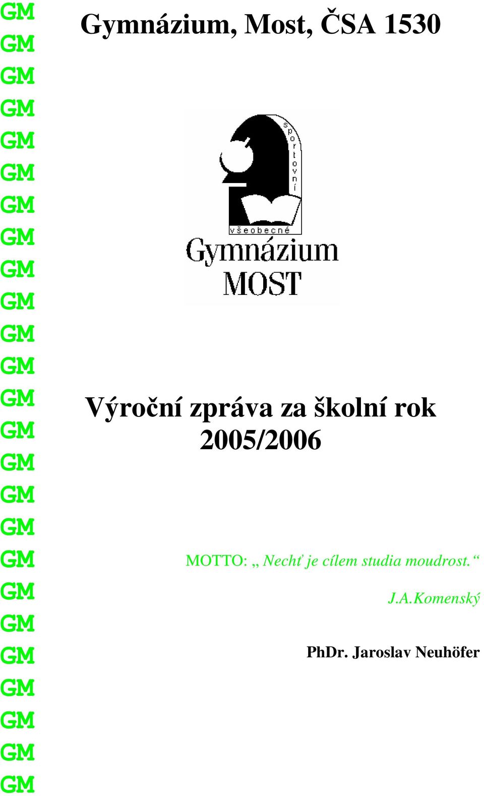Výroční zpráva za školní rok 2005/2006 MOTTO: Nechť