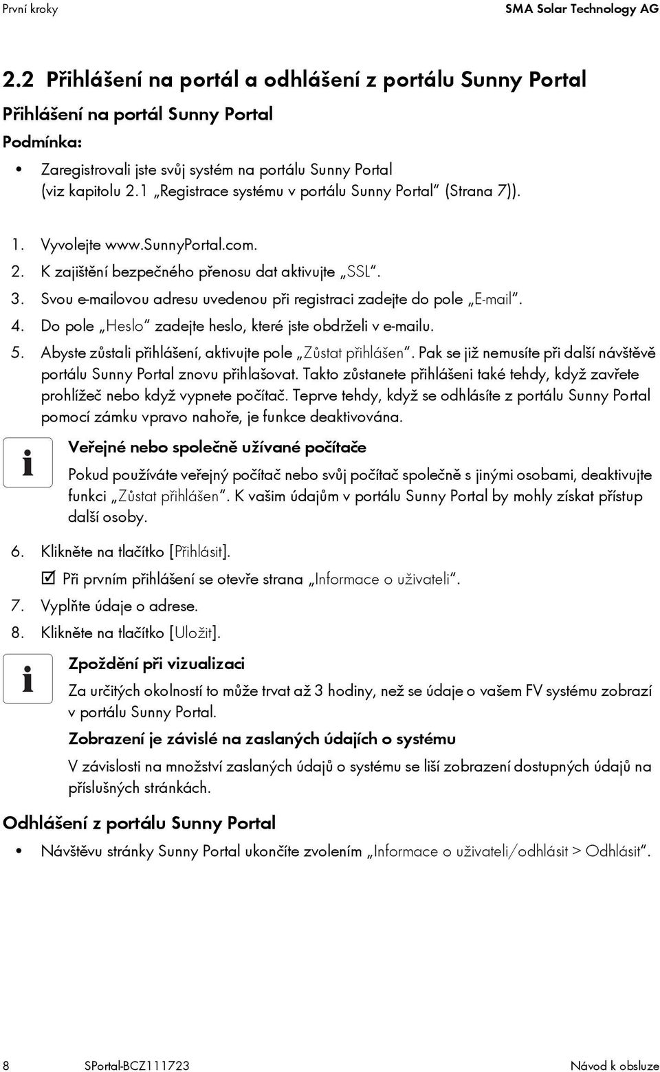 1 Registrace systému v portálu Sunny Portal (Strana 7)). 1. Vyvolejte www.sunnyportal.com. 2. K zajištění bezpečného přenosu dat aktivujte SSL. 3.