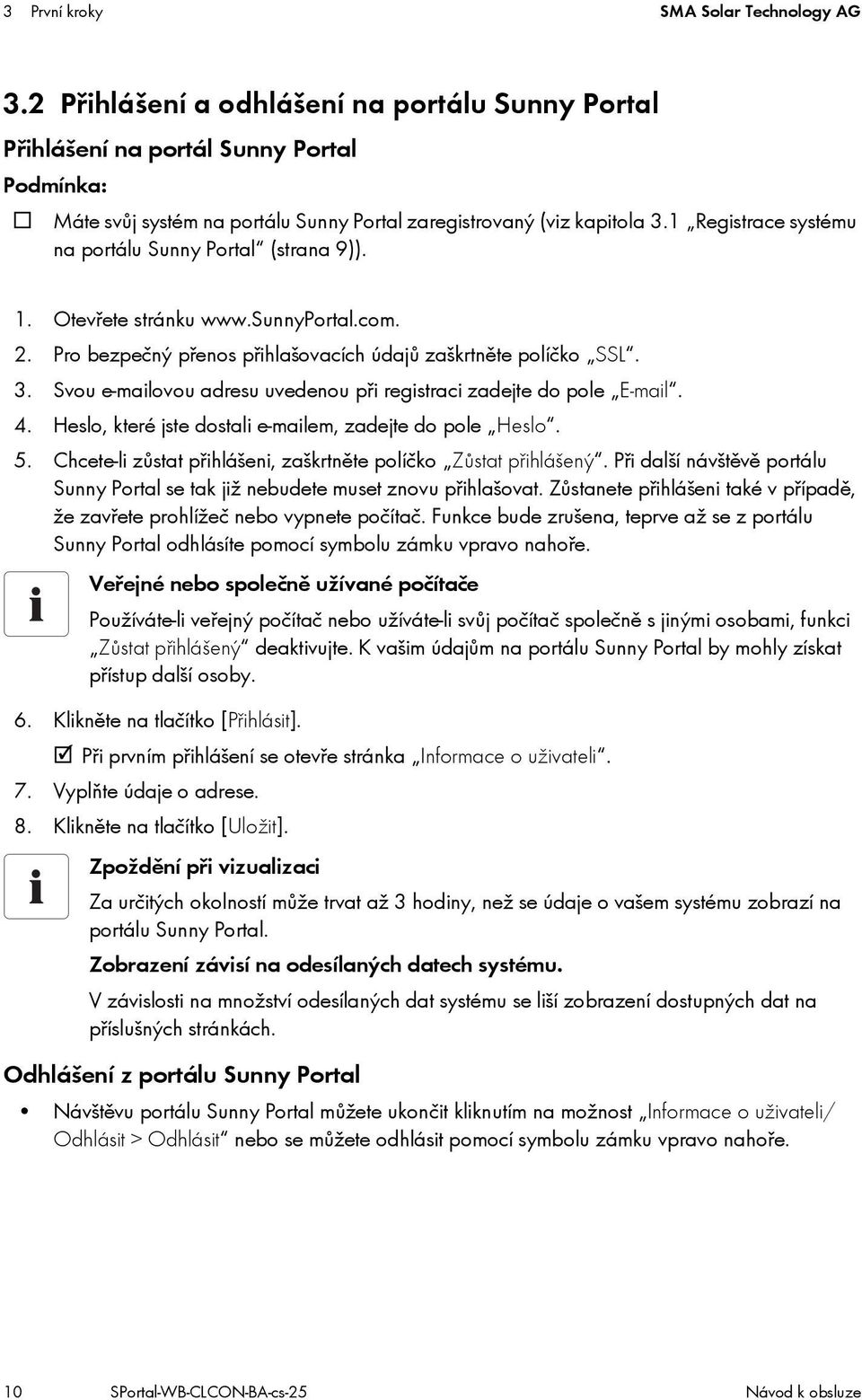 1 Registrace systému na portálu Sunny Portal (strana 9)). 1. Otevřete stránku www.sunnyportal.com. 2. Pro bezpečný přenos přihlašovacích údajů zaškrtněte políčko SSL. 3.