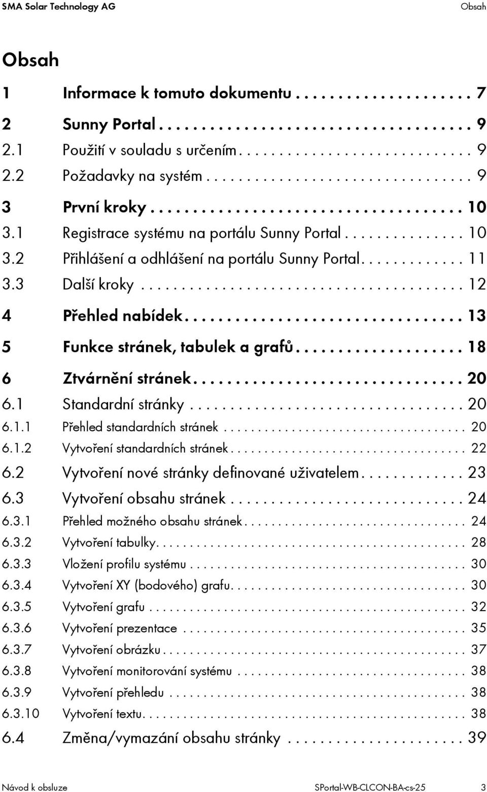 ............ 11 3.3 Další kroky........................................ 12 4 Přehled nabídek................................. 13 5 Funkce stránek, tabulek a grafů.................... 18 6 Ztvárnění stránek.