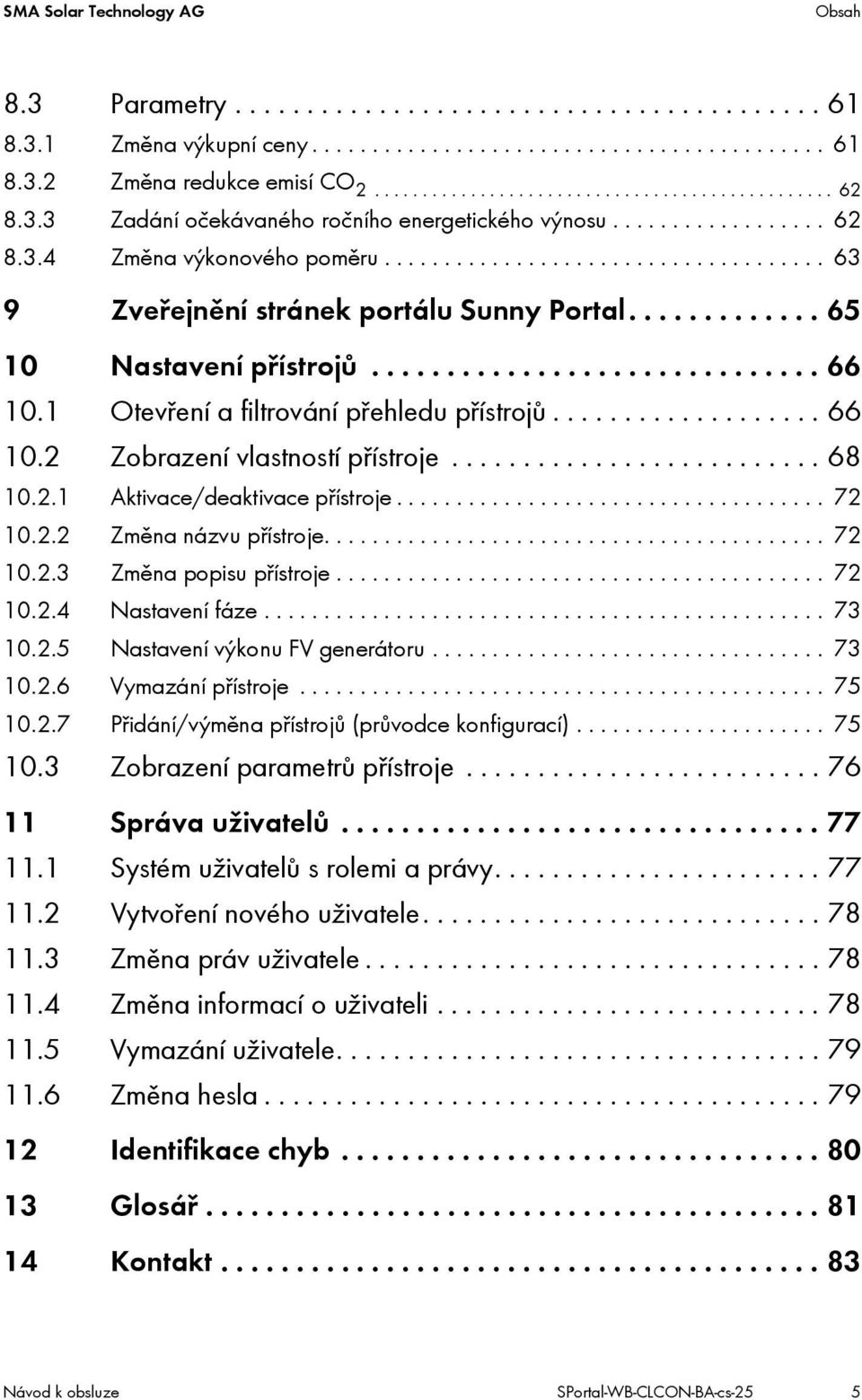 ............ 65 10 Nastavení přístrojů.............................. 66 10.1 Otevření a filtrování přehledu přístrojů................... 66 10.2 Zobrazení vlastností přístroje.......................... 68 10.