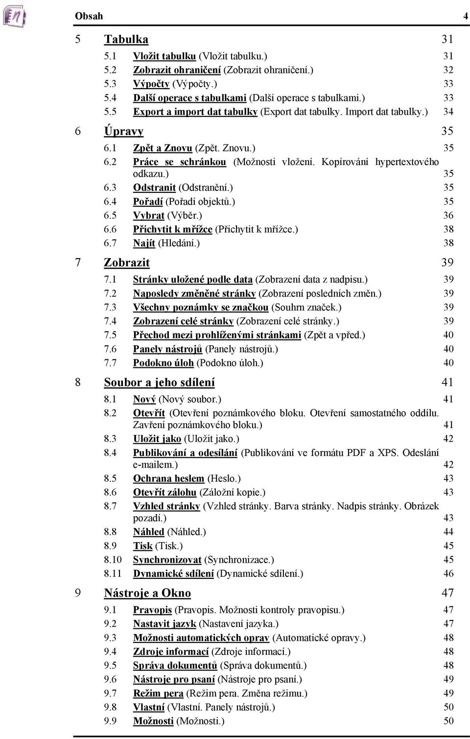 Kopírování hypertextového odkazu.) 35 6.3 Odstranit (Odstranění.) 35 6.4 Pořadí (Pořadí objektů.) 35 6.5 Vybrat (Výběr.) 36 6.6 Přichytit k mřížce (Přichytit k mřížce.) 38 6.7 Najít (Hledání.