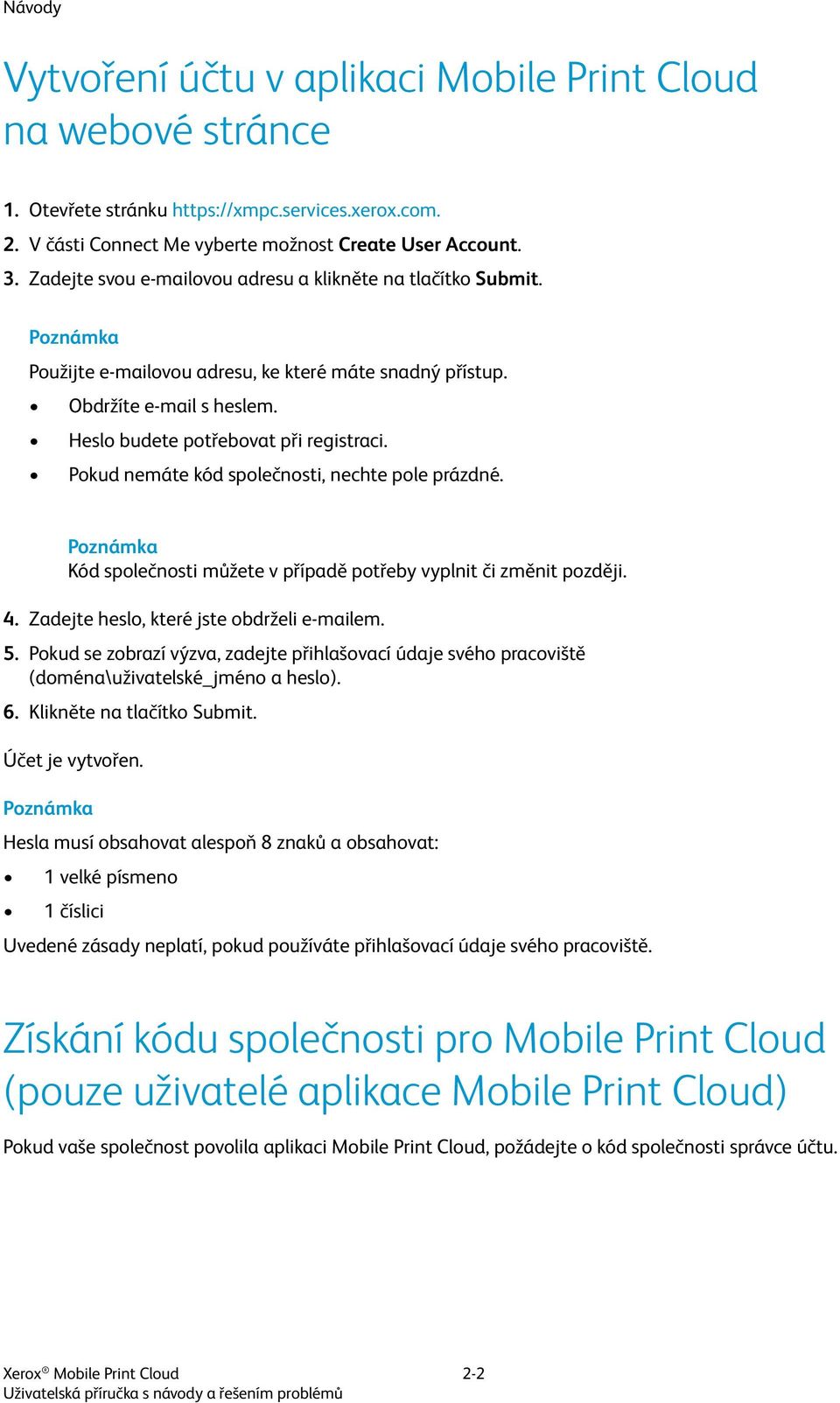 Pokud nemáte kód společnosti, nechte pole prázdné. Kód společnosti můžete v případě potřeby vyplnit či změnit později. 4. Zadejte heslo, které jste obdrželi e-mailem. 5.