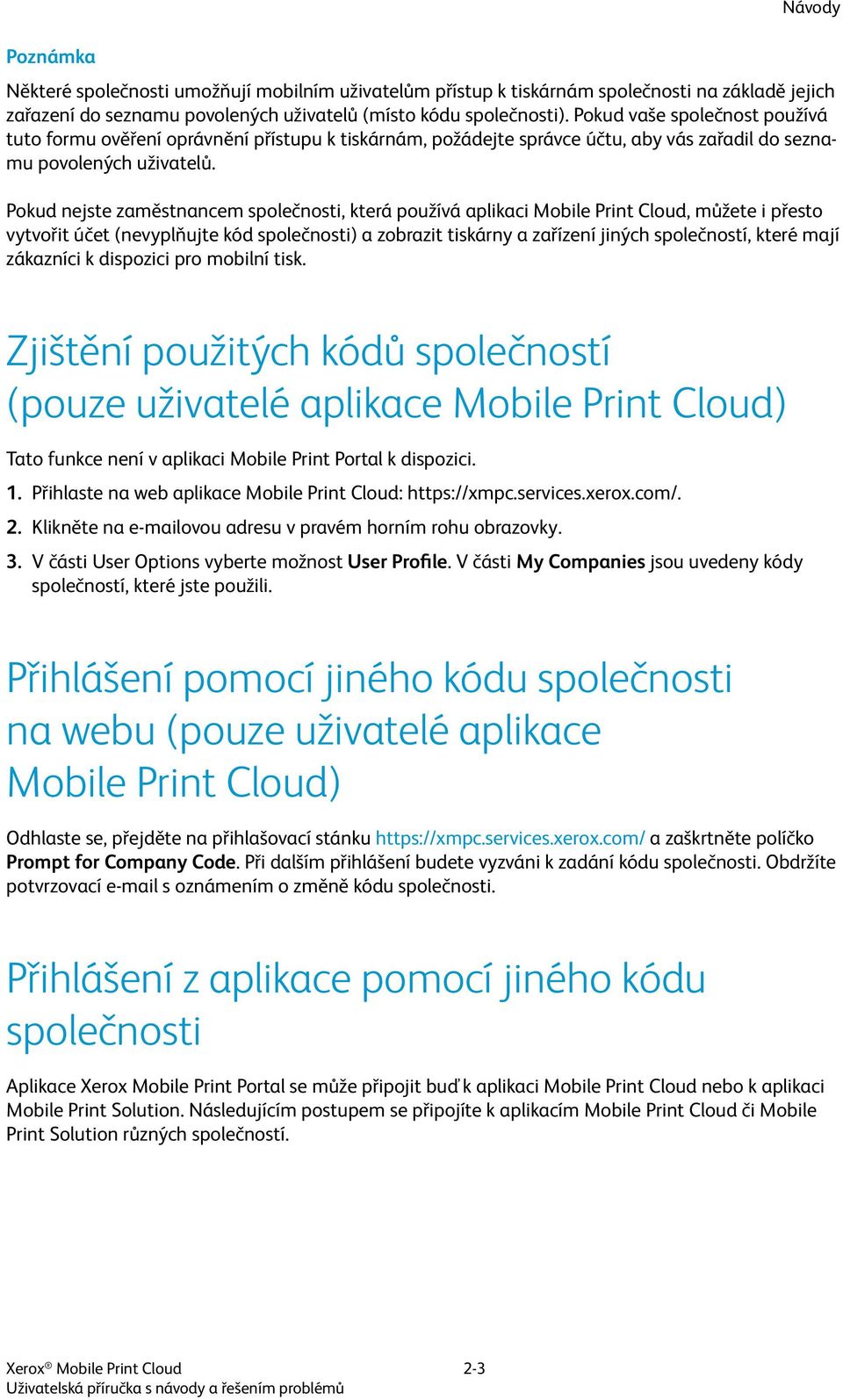 Pokud nejste zaměstnancem společnosti, která používá aplikaci Mobile Print Cloud, můžete i přesto vytvořit účet (nevyplňujte kód společnosti) a zobrazit tiskárny a zařízení jiných společností, které
