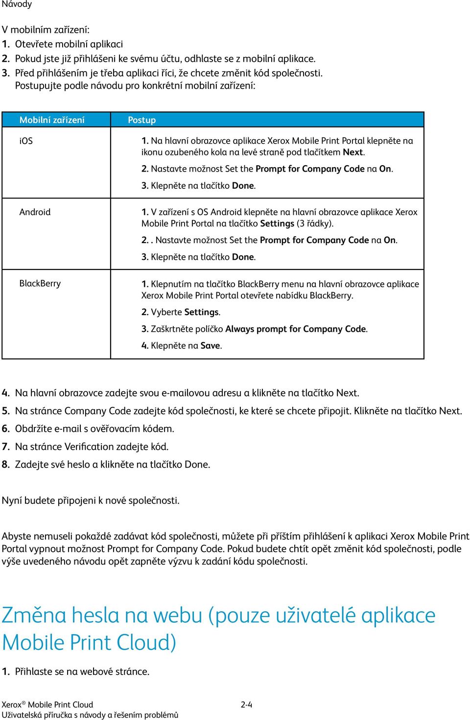 Na hlavní obrazovce aplikace Xerox Mobile Print Portal klepněte na ikonu ozubeného kola na levé straně pod tlačítkem Next. 2. Nastavte možnost Set the Prompt for Company Code na On. 3.