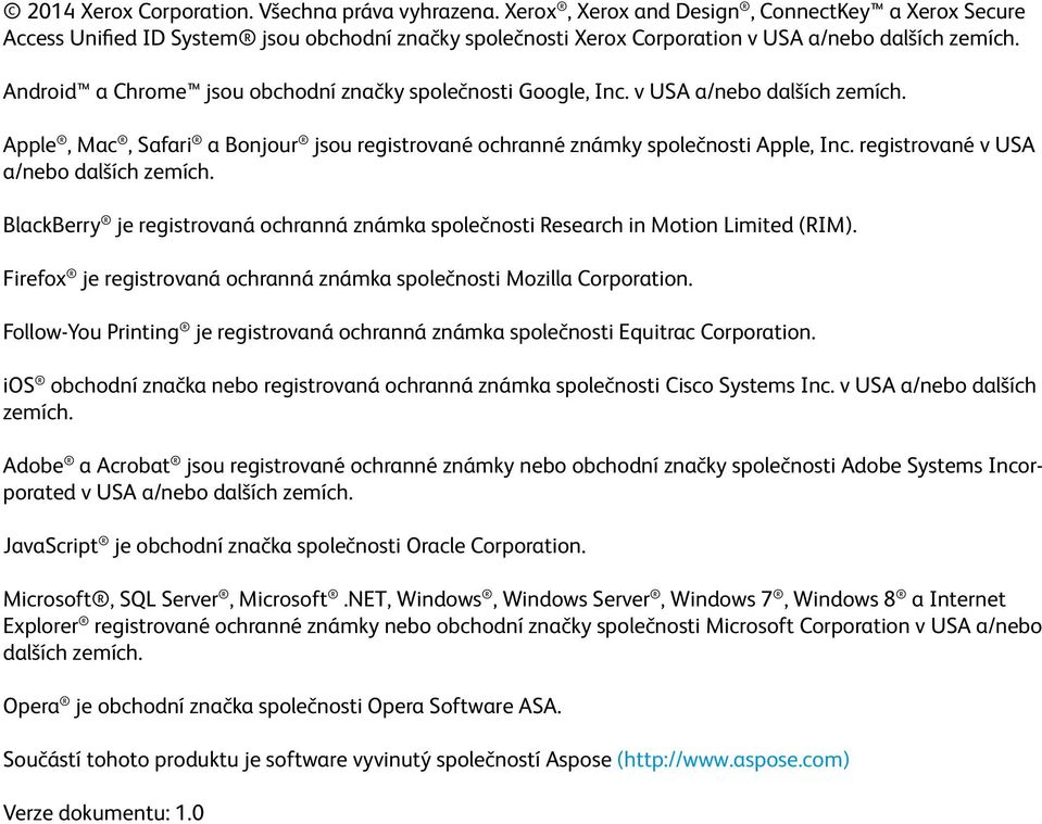 Android a Chrome jsou obchodní značky společnosti Google, Inc. v USA a/nebo dalších zemích. Apple, Mac, Safari a Bonjour jsou registrované ochranné známky společnosti Apple, Inc.