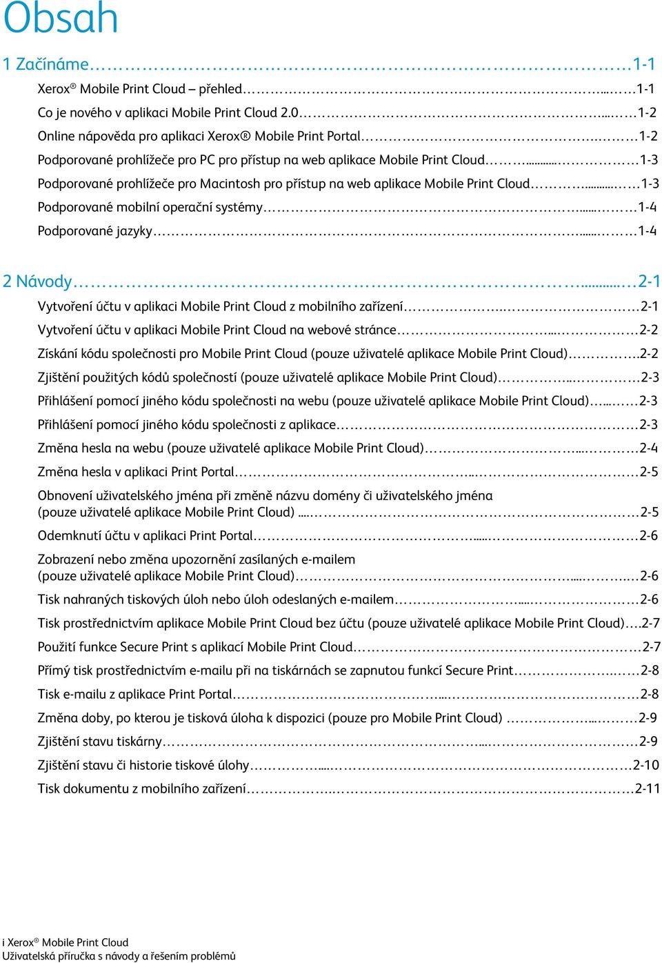 .. 1-3 Podporované mobilní operační systémy... 1-4 Podporované jazyky... 1-4 2 Návody... 2-1 Vytvoření účtu v aplikaci Mobile Print Cloud z mobilního zařízení.