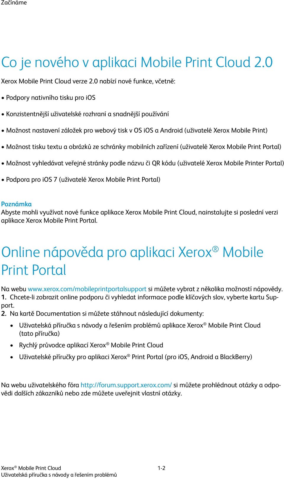 Mobile Print) Možnost tisku textu a obrázků ze schránky mobilních zařízení (uživatelé Xerox Mobile Print Portal) Možnost vyhledávat veřejné stránky podle názvu či QR kódu (uživatelé Xerox Mobile