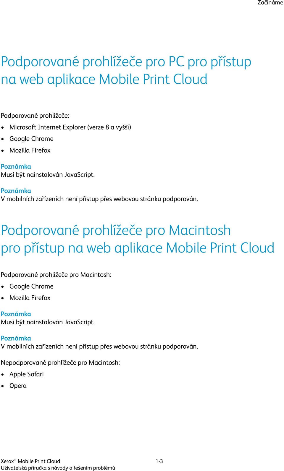 Podporované prohlížeče pro Macintosh pro přístup na web aplikace Mobile Print Cloud Podporované prohlížeče pro Macintosh:  Nepodporované prohlížeče pro