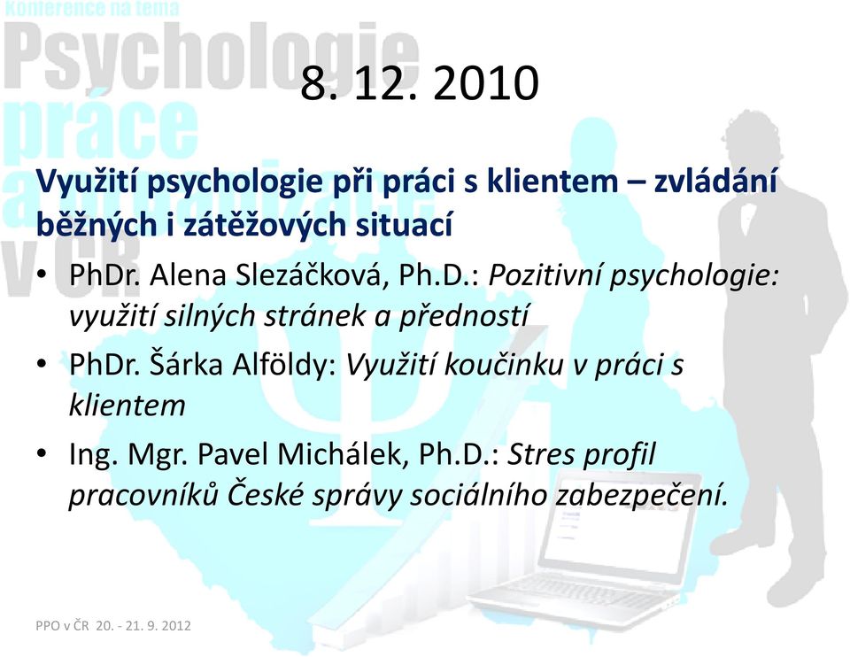 situací PhDr. Alena Slezáčková, Ph.D.: Pozitivní psychologie: využití silných stránek a předností PhDr.