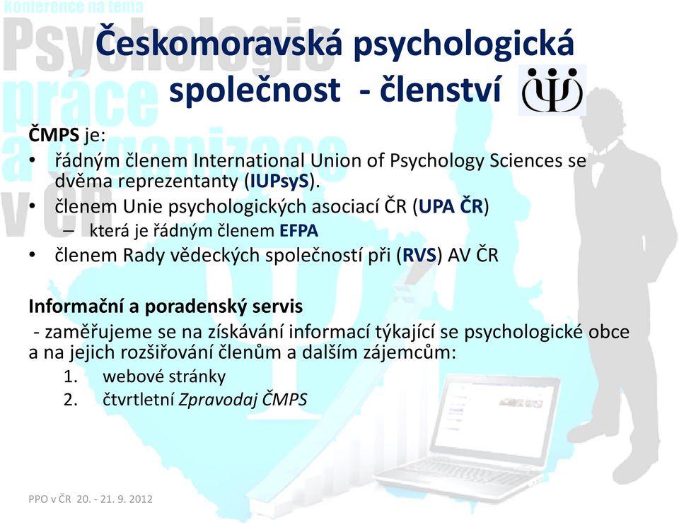 členem Unie psychologických asociací ČR (UPA ČR) která je řádným členem EFPA členem Rady vědeckých společností při