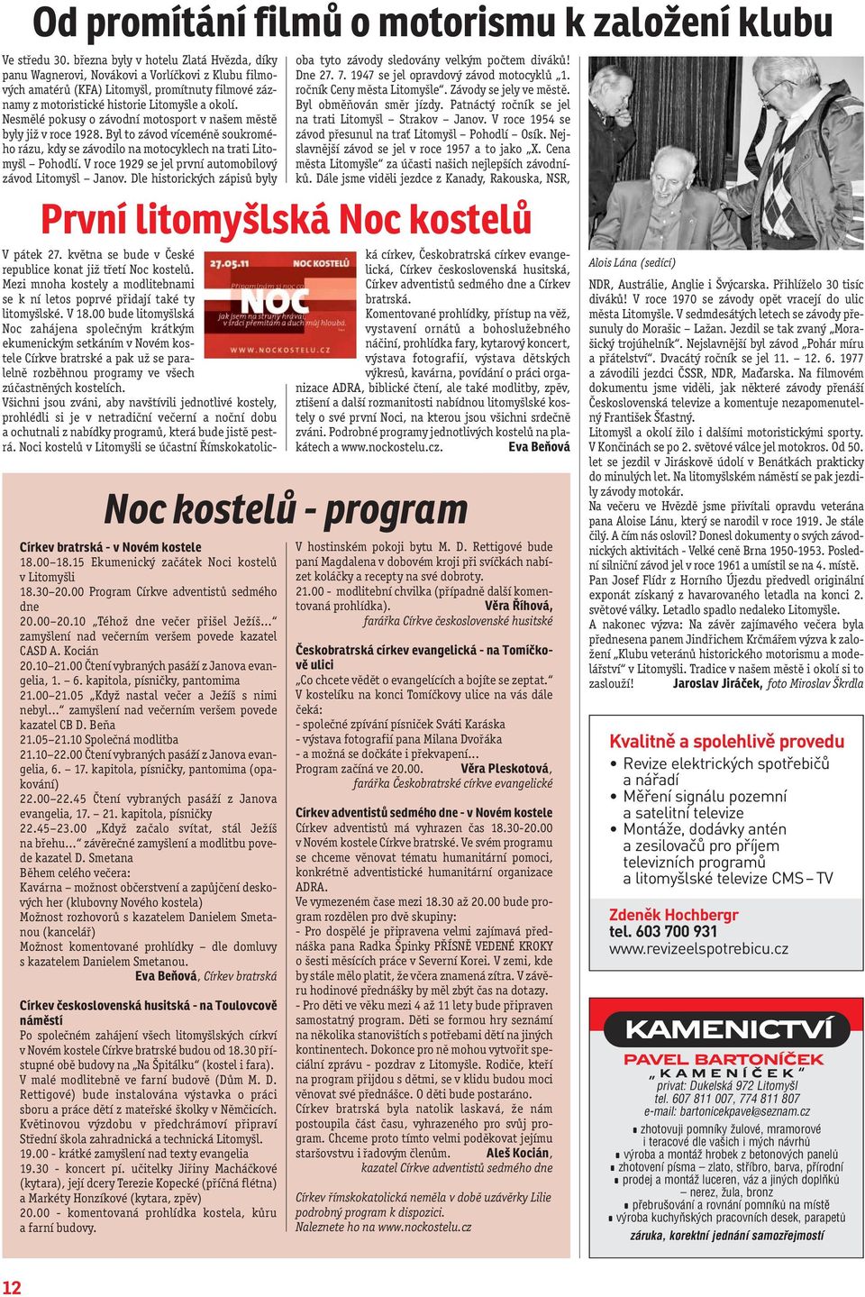 Nesmělé pokusy o závodní motosport v našem městě byly již v roce 1928. Byl to závod víceméně soukromého rázu, kdy se závodilo na motocyklech na trati Litomyšl Pohodlí.