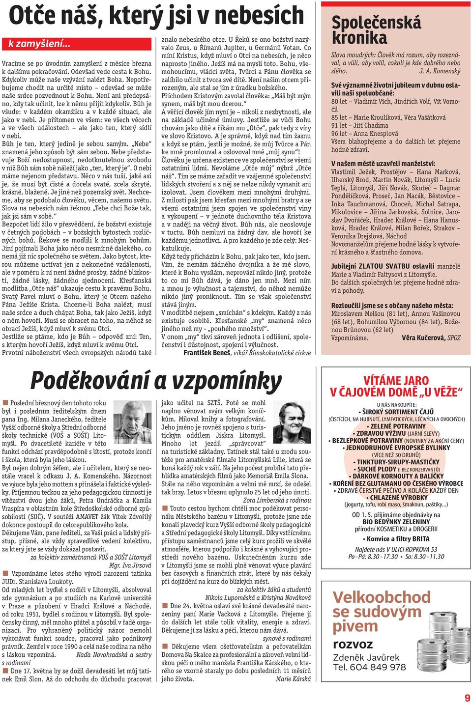 Bůh je všude: v každém okamžiku a v každé situaci, ale jako v nebi. Je přítomen ve všem: ve všech věcech a ve všech událostech ale jako ten, který sídlí v nebi.